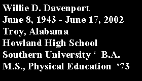 Text Box: Willie D. Davenport June 8, 1943 - June 17, 2002 Troy, Alabama	Howland High SchoolSouthern University   B.A. M.S., Physical Education  73