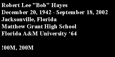 Text Box: Robert Lee "Bob" HayesDecember 20, 1942 - September 18, 2002Jacksonville, Florida		Matthew Grant High SchoolFlorida A&M University 64!00M, 200M