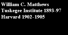 Text Box: William C. MatthewsTuskegee Institute 1893-97Harvard 1902-1905
