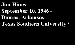 Text Box: Jim Hines September 10, 1946 - Dumas, ArkansasTexas Southern University 